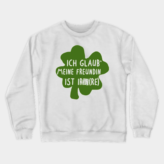 Kleeblatt Spruch Freundin Partner Irre Irland Crewneck Sweatshirt by FindYourFavouriteDesign